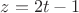 $z=2t-1$ $z=2t-1$