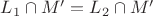 $L_1\cap M'=L_2\cap M'$