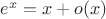 $e^x = x + o(x)$