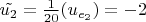 $\tilde{u_2} = \frac{1}{20} (u_{e_2}) = -2$
