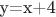 y=x+4