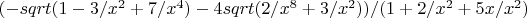 $(-sqrt(1-3/x^2+7/x^4)-4sqrt(2/x^8+3/x^2))/(1+2/x^2+5x/x^2)$