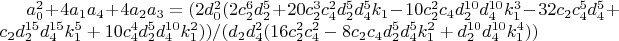 $a_0^2+4 a_1 a_4+4 a_2 a_3=(2 d_0^2 (2 c_2^6 d_2^5+20 c_2^3 c_4^2 d_2^5 d_4^5 k_1-10 c_2^2 c_4 d_2^{10} d_4^{10} k_1^3-32 c_2 c_4^5 d_4^5+c_2 d_2^{15} d_4^{15} k_1^5+10 c_4^4 d_2^5 d_4^{10} k_1^2))/(d_2 d_4^2 (16 c_2^2 c_4^2-8 c_2 c_4 d_2^5 d_4^5 k_1^2+d_2^{10} d_4^{10} k_1^4))$