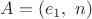 $A=(e_1, \,\,n)$