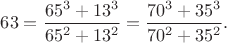 $63=\dfrac{65^3+13^3}{65^2+13^2}=\dfrac{70^3+35^3}{70^2+35^2}.$