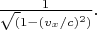 $\frac{1}{\sqrt(1-(v_x/c)^2)}.$