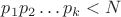 $ p_1 p_2 &hellip; p_k < N$