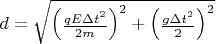 $d=\sqrt{\begin{pmatrix}\frac{qE{\Delta t}^{2}}{2m}\end{pmatrix}^{2}+\begin{pmatrix}\tfrac{g\Delta t^2}{2}\end{pmatrix}^{2}}$