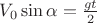 $V_0 \sin \alpha = \frac{gt}2$