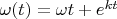 $\omega (t)=\omega t+e^{kt}$