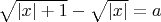 $\sqrt{\left\lvert x\right\rvert +1}-\sqrt{\left\lvert x\right\rvert}=a$