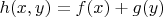 $h(x,y)=f(x)+g(y)$