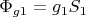 $ \Phi _{g1}=g_{1}S_{1}$