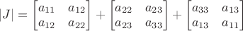 $|J|= \begin{bmatrix} a_{11} & a_{12} \\ a_{12} & a_{22} \end{bmatrix} +\begin{bmatrix} a_{22} & a_{23} \\ a_{23} & a_{33} \end{bmatrix}+\begin{bmatrix} a_{33} & a_{13} \\ a_{13} & a_{11} \end{bmatrix}$