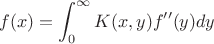$$f(x) = \int_{0}^{\infty}K(x,y)f''(y)dy$$
