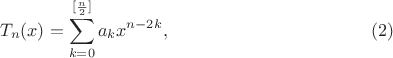 $$T_n(x)=\sum\limits_{k=0}^{[\frac{n}{2}]}a_kx^{n-2k},\eqno(2)$$