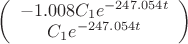 $
\left( \begin{array}{cc} -1.008C_1e^{-247.054t}  \\ 
C_1e^{-247.054t} \end{array} \right)$