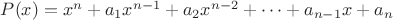 $P(x)=x^n+a_1 x^{n-1} + a_2 x^{n-2} + \cdots + a_{n-1} x + a_n$