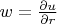 $w = \frac {\partial u} {\partial r}$