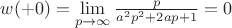$w(+0) = \lim\limits_{p \to \infty}  \frac{p}{a^2p^2+2ap+1}  = 0$