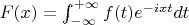 $F(x)=\int_{-\infty}^{+\infty} f(t) e^{-ixt}dt$