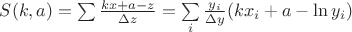$S(k,a)=\sum\frac{kx+a-z}{\Delta z}=\sum\limits_i{\frac{y_i}{\Delta y}(kx_i+a-\ln y_i)}$ $S(k,a)=\sum\frac{kx+a-z}{\Delta z}=\sum\limits_i{\frac{y_i}{\Delta y}(kx_i+a-\ln y_i)}$