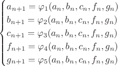 $$
\begin{cases}
 a_{n+1}=\varphi_1(a_n, b_n, c_n, f_n, g_n)\\
 b_{n+1}=\varphi_2(a_n, b_n, c_n, f_n, g_n)\\
 c_{n+1}=\varphi_3(a_n, b_n, c_n, f_n, g_n)\\
 f_{n+1}=\varphi_4(a_n, b_n, c_n, f_n, g_n)\\
 g_{n+1}=\varphi_5(a_n, b_n, c_n, f_n, g_n)
\end{cases}
$$