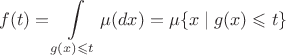 $$ f(t) = \int\limits_{ g(x) \leqslant t } \mu(dx) = \mu \{ x \mid g(x) \leqslant t \} $$