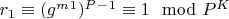 $r_1\equiv (g^m^1)^P^-^1\equiv 1\mod P^K$