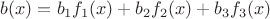 $b(x)=b_1 f_1(x)+b_2 f_2(x)+b_3 f_3(x)$
