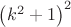 $\left(k^2+1\right)^2$