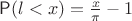 $\mathsf P(l < x)=\frac{x}{\pi}-1$