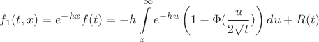 $$f_1(t,x)=e^{-hx}f(t)=-h\int \limits _x^{\infty }e^{-hu}\left (1-\Phi (\frac u{2\sqrt t})\right )du +R(t)$$