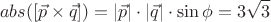 $$abs([\vec p \times \vec q]})=|\vec p|\cdot |\vec q|\cdot \sin \phi = 3\sqrt 3$