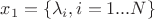 $ x_1 = \{ \lambda_i, i = 1 ... N \} $