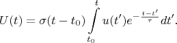 $$U(t)=\sigma(t-t_0)\int\limits_{t_0}^{t}u(t')e^{-\frac{t-t'}{\tau}}dt'.$$