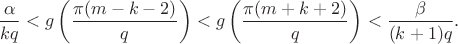 $$\frac{\alpha}{kq}<g\left(\frac{\pi(m-k-2)}{q}\right)<g\left(\frac{\pi(m+k+2)}{q}\right)<\frac{\beta}{(k+1)q}.$$