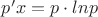 $p'x=p\cdot lnp$