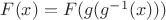 $F(x)=F(g(g^{-1}(x)))$