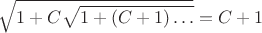 $\sqrt{1+C\sqrt{1+(C+1)\dots}}=C+1$