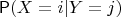 $\mathsf P(X=i | Y=j)$
