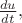 $\frac{du}{dt},$