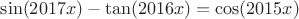 $\sin(2017x)-\tan(2016x)=\cos(2015x)$