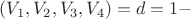 $\[(V_1 ,V_2 ,V_3 ,V_4 ) = d = 1 - \]$