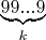$\underbrace{99...9}_{k}$