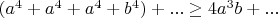 $(a^4+a^4+a^4+b^4)+... \ge 4a^3b+...$