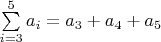 $\sum\limits_{i=3}^{5} a_i=a_3+a_4+a_5$