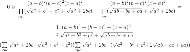 $$ 0 \geqslant \frac{(a-b)^2(b-c)^2(c-a)^2}{ \prod\limits_{cyc} (\sqrt{a^2+b^2+c^2}+\sqrt{a^2+2bc})} - \frac{(a-b)^2(b-c)^2(c-a)^2}{ \prod\limits_{cyc} (\sqrt{ab+bc+ca}+\sqrt{a^2+2bc})} = $$
$$ \frac{1}{4}\frac{(a-b)^2+(b-c)^2+(c-a)^2}{\sqrt{a^2+b^2+c^2}+\sqrt{ab+bc+ca}}$$(\sum\limits_{cyc}\sqrt{a^2+2bc}-\sqrt{a^2+b^2+c^2})(\sum\limits_{cyc}\sqrt{a^2+2bc}-(\sqrt{a^2+b^2+c^2}+2\sqrt{ab+bc+ca}))$$