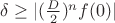 $\delta \ge |(\frac{D}{2})^nf(0)|$