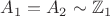 $A_1 = A_2 \sim \mathbb Z_1$